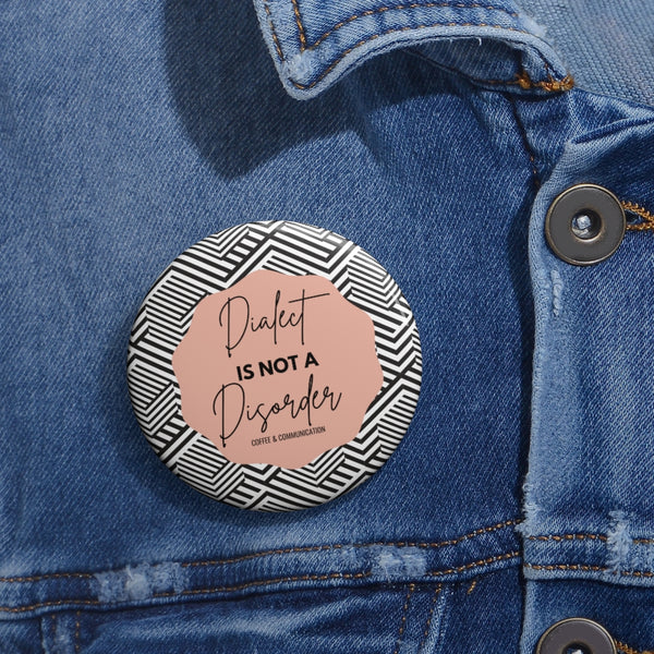 Dialect is not a Disorder Custom Pin 2"