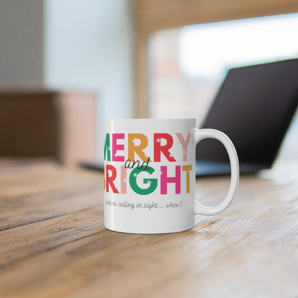 Merry & Bright with no ceiling in sight 110z Mug