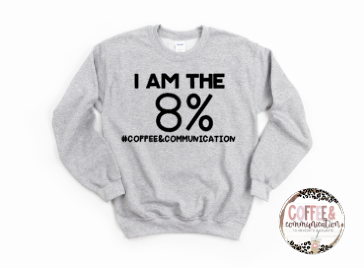 I am the 8% : Grey Sweatshirt